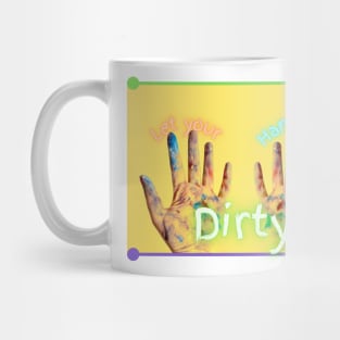 Let Your Hands Get Dirty Mug